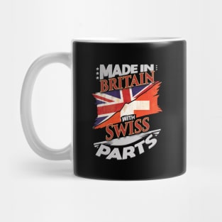 Made In Britain With Swiss Parts - Gift for Swiss From Switzerland Mug